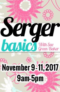 Serger Basics with Sue Green Baker, November 9-11, 2017 9AM-5PM