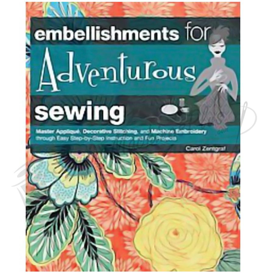 Embellishments for Adventurous Sewing by Carol Zentgraf