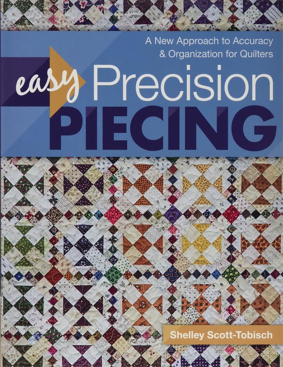 Easy Precision Piecing: A New Approach to Accuracy & Organization for Quilters