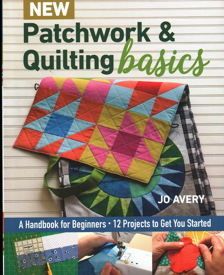 New Patchwork & Quilting Basics: A Handbook for Beginners - 12 Projects to Get You Started