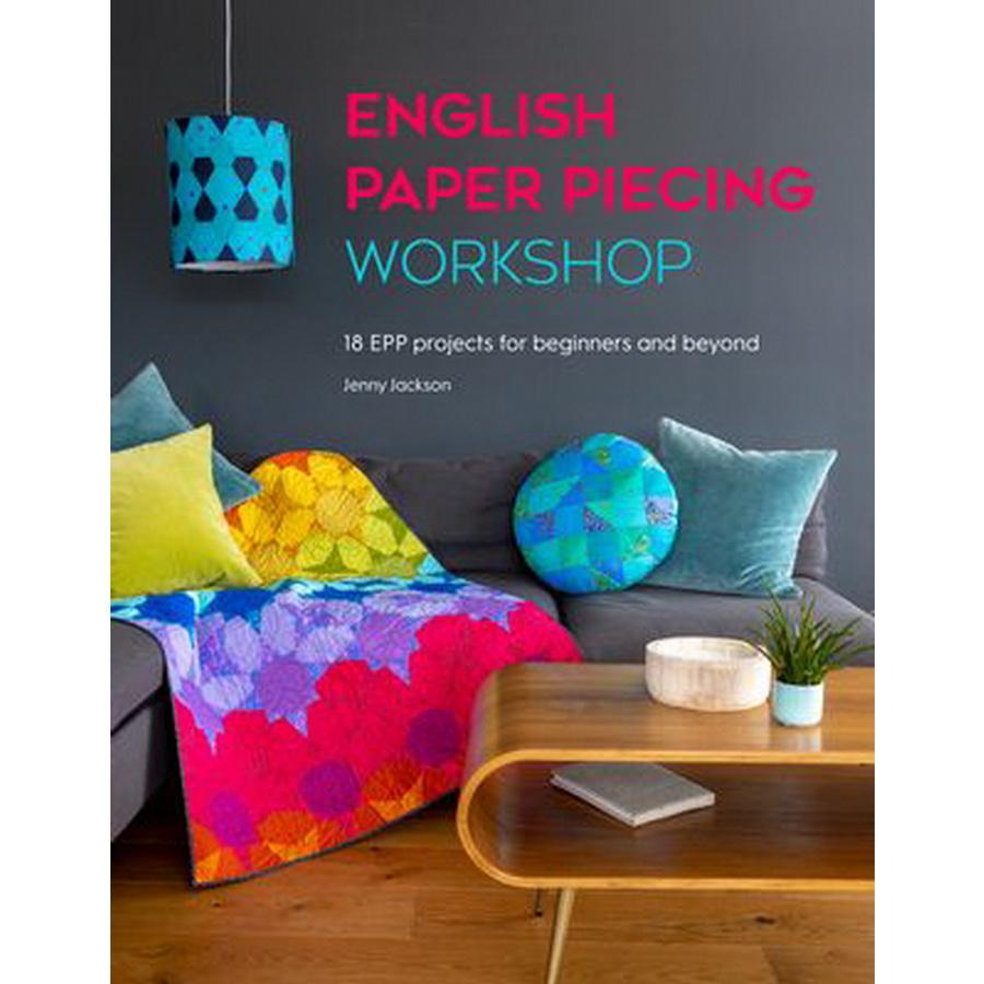 English Paper Piecing Workshop: 18 Epp Projects
