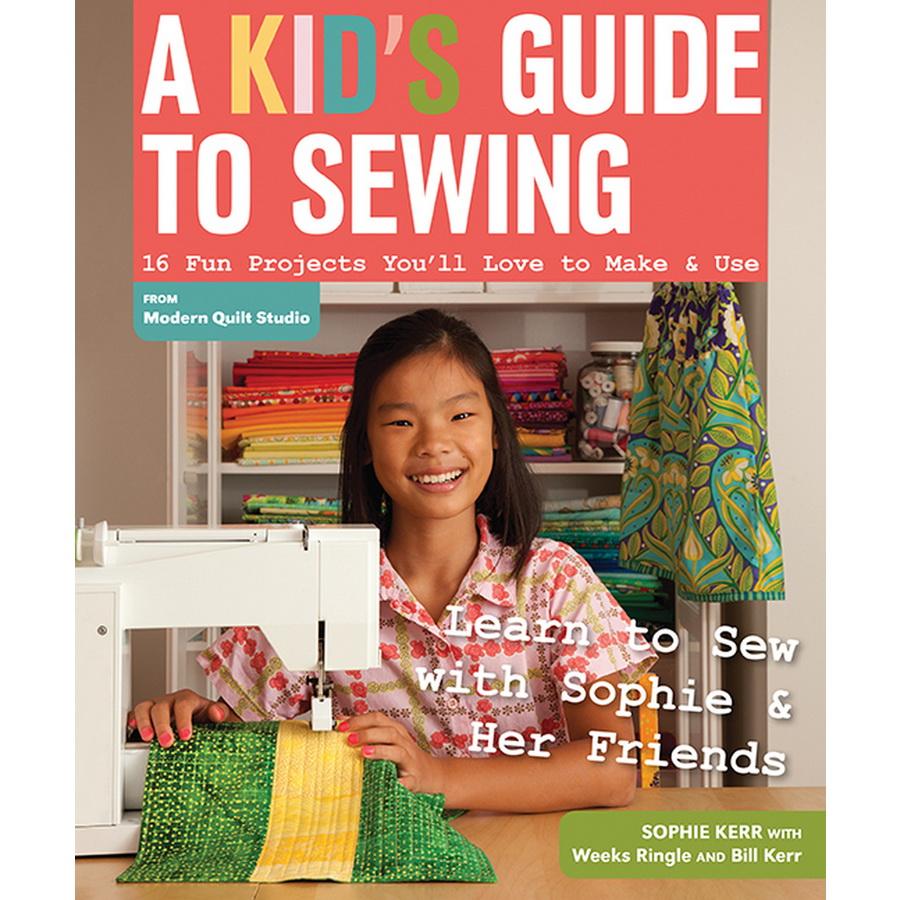 A Kids Guide to Sewing by Sophie Kerr, Weeks Ringle, Bill Kerr
