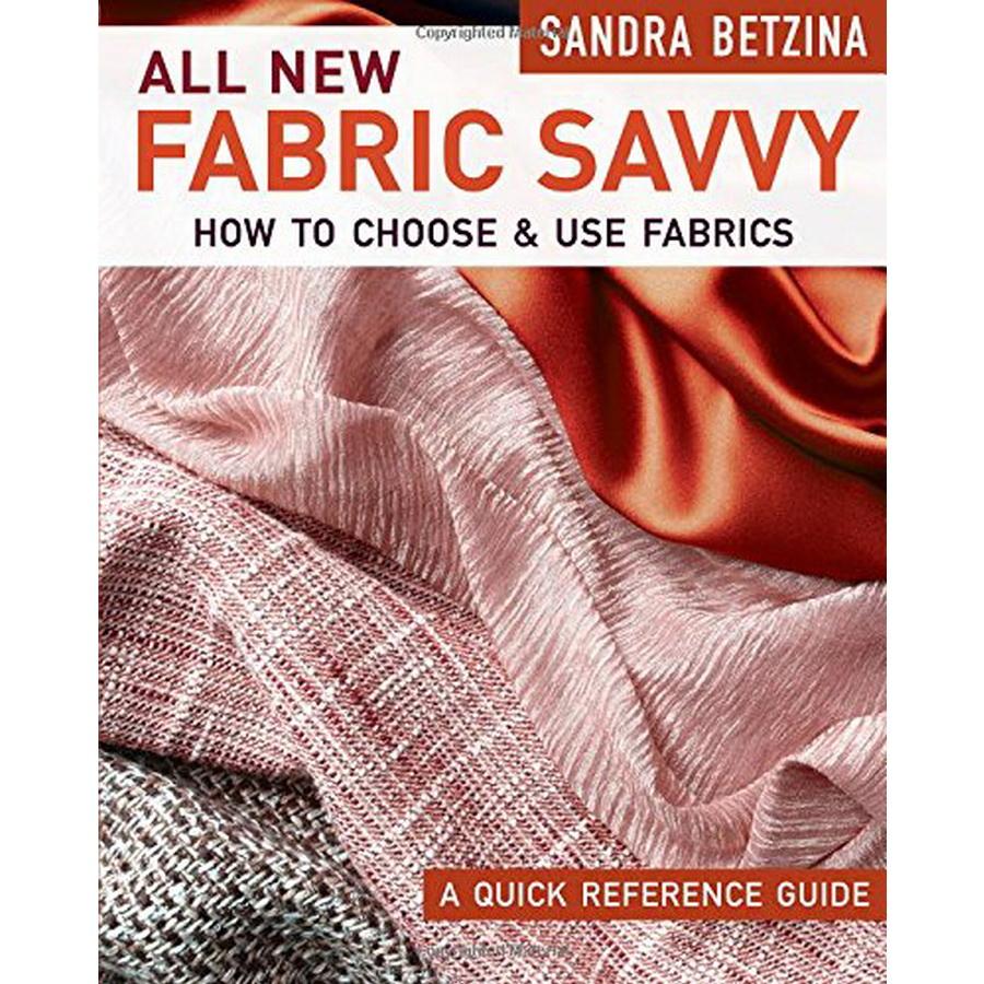 All New Fabric Savvy: How to Choose and Use Fabrics by Sandra Betzina