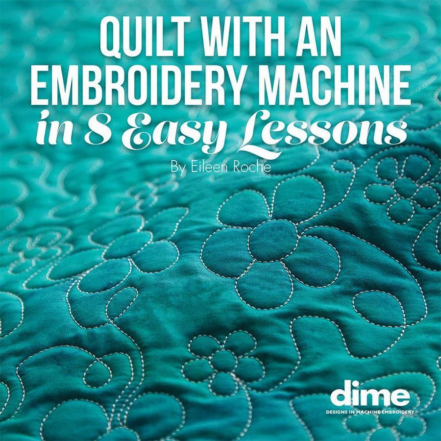 DIME - Quilt with an Embroidery Machine in 8 Easy Lessons