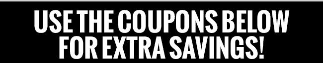Usew the coupons below for extra savings!