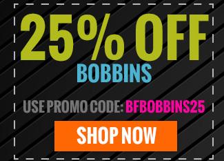 25% Off All Bobbins - Use promo code: BFBOBBINS25