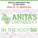 Anitas University 501: In The Hoop April 26 - 27 Mission Bay Location