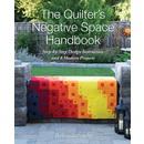 The Quilters Negative Space Handbook: Step-by-Step Design Instruction and 8 Modern Projects