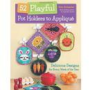 52 Playful Pot Holders to Applique: Delicious Designs for Every Week of the Year