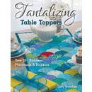 Tantalizing Table Toppers: Sew 20+ Runners, Place Mats & Napkins
