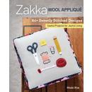 Zakka Wool Applique: 60+ Sweetly Stitched Designs, Useful Projects for Joyful Living