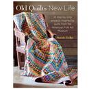 Old Quilts, New Life: 18 step-by-step projects inspired by vintage quilts