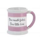 Sewing Mug-Sew Much Fabric, Sew Little time